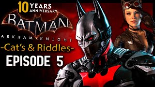 Batman Arkham Knight Episode 5 Riddles & Cats! (10th Anniversary)