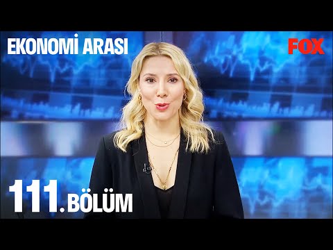 Ekonomi Arası 111. Bölüm