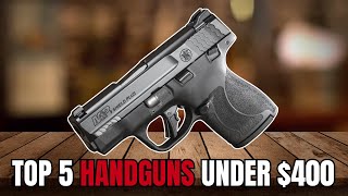 Top 5 Handguns UNDER $400