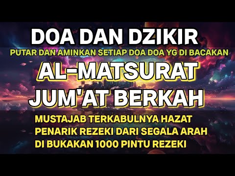 DZIKIR JUM'AT  PAGI AL-MATSURAT MERDU PEMBUKA PINTU REZEKI HIDUP PENUH KEBERKAHAN