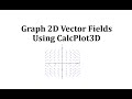 Graphing 2D Vector Fields with Calc Plot 3D