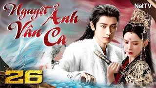 NGUYỆT ẢNH NHƯ CA - Tập 26 [Lồng Tiếng] | Phim Cổ Trang Tiên Hiệp Chuyển Thể Cực Hay Mới Nhất