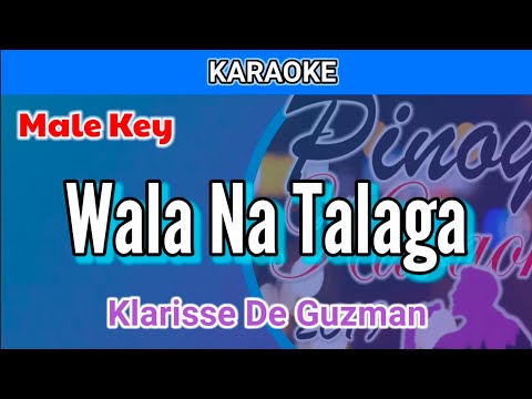 Wala Na Talaga by Klarisse De Guzman (Karaoke : Male Key)