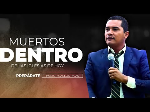 Muerttos dentro de las Iglesias de Hoy - Pastor Carlos Rivas