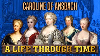 Caroline of Ansbach: A Life Through Time (1683-1737)