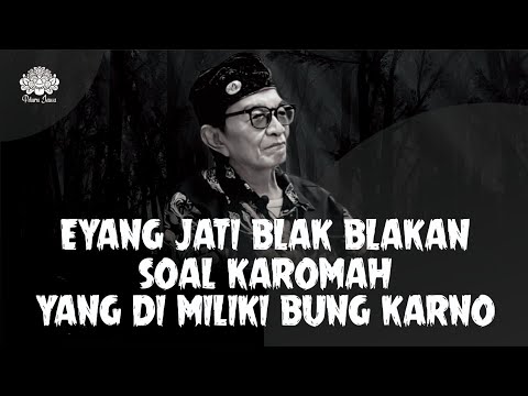 EYANG JATI BLAK BLAKAN SOAL KAROMAH YANG DI MILIKI BUNG KARNO