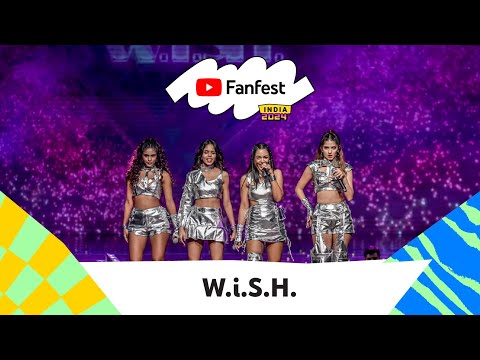 W.i.S.H. | YouTube Fanfest India 2024