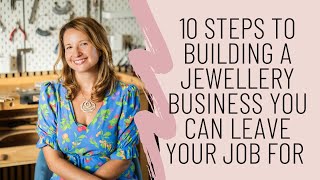 10 Steps to Building a Jewellery Business You Can Leave Your Job For – Masterclass with Jessica Rose