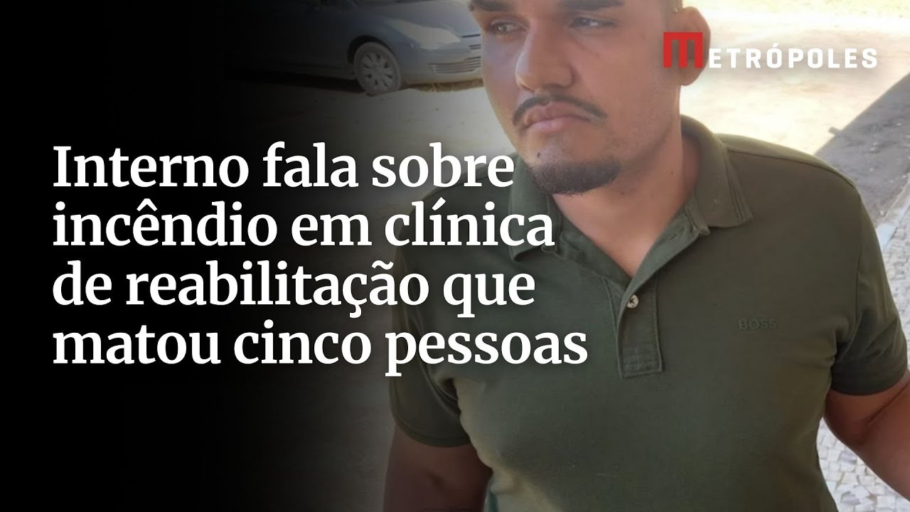 Interno fala sobre incêndio em clínica de reabilitação que matou cinco pessoas