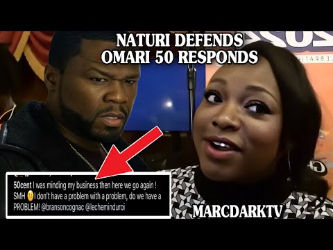 NATURI DEFENDS OMARI HARDWICK & 50 CENT RESPONDS!!!