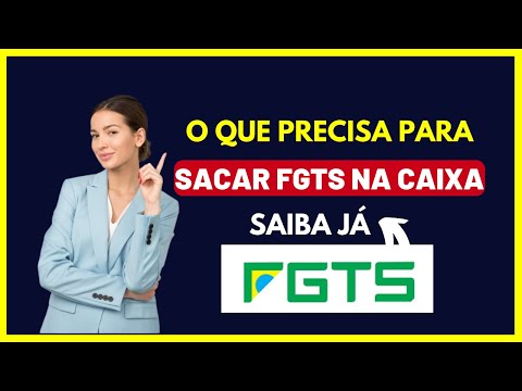 O que precisa para sacar o FGTS na Caixa?