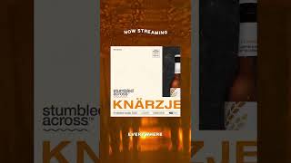 Stumbled Across – Knärzje