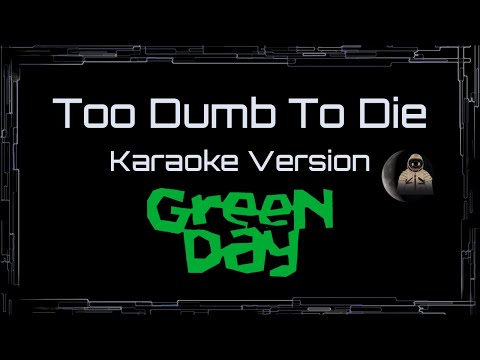 Green Day • Too Dumb To Die (CC Karaoke / Instrumental)