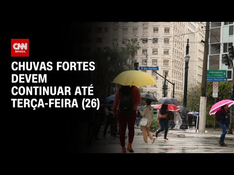 ​Chuvas fortes devem continuar até terça-feira (26) | AGORA CNN