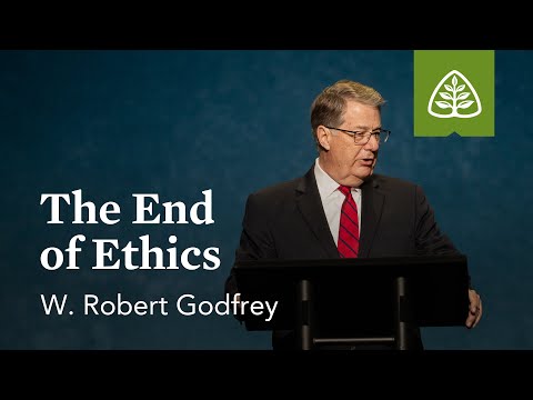 W. Robert Godfrey: The End of Ethics