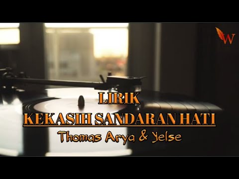 THOMAS ARYA & YELSE - KEKASIH SANDARAN HATI ( LIRIK )