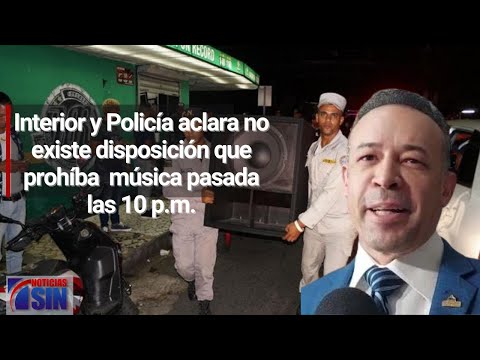 Interior y Policía aclara no existe disposición que prohíba música pasada las 10 p.m.