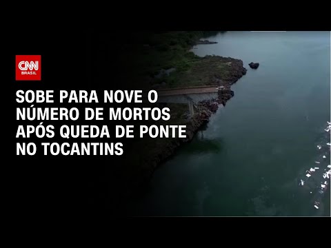 Sobe para nove o número de mortos após queda de ponte no Tocantins | LIVE CNN