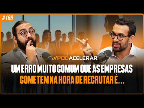 A importância de saber RECRUTAR colaboradores | Rodrigo Sahd | PodAcelerar #166