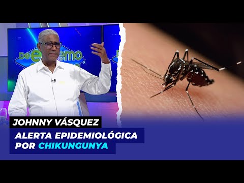 Alerta epidemiológica por chikungunya | Johnny Vásquez