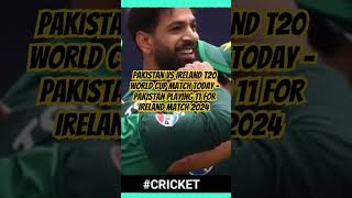 Pakistan vs Ireland T20 World Cup Match Today - Pakistan Playing 11 For Ireland Match 2024#worldcup