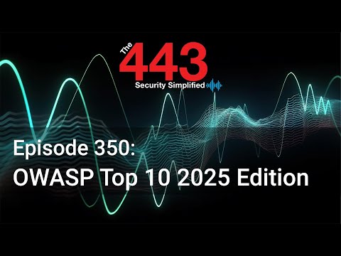 OWASP Top 10 2025 Edition - The 443 Podcast - Episode 350