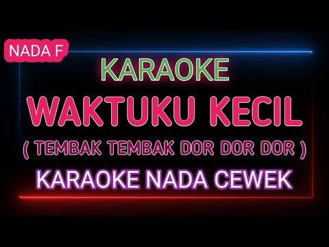 WAKTUKU KECIL AKU GAK TAHU YANG MUNGIL MUNGIL - Karaoke Nada Cewek