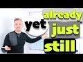 Using 'Yet', 'Still', and 'Just' in Sentences