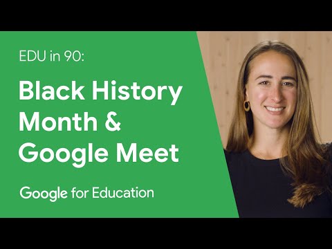 EDU in 90: Black History Month & Google Meet