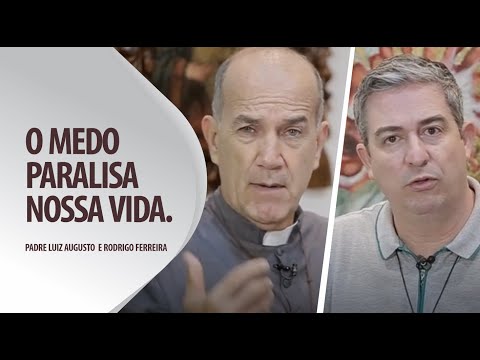 Padre Luiz Augusto: O medo paralisa nossa vida