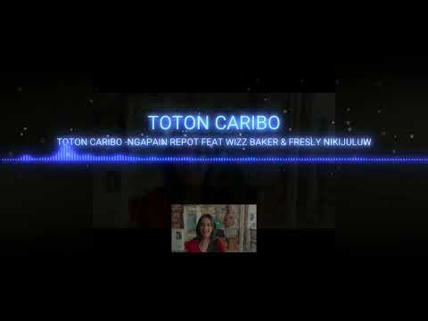 NGAPAIN REPOT - Toton Caribo ft WIZZ BAKER & FRESLY NIKIJULUW