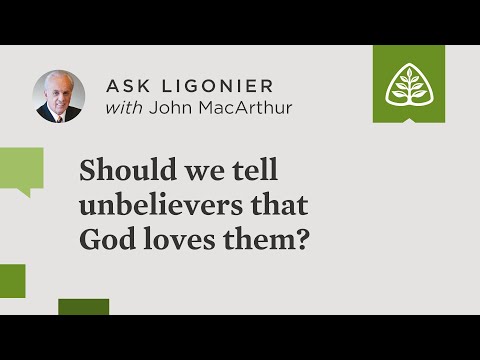 Should we tell unbelievers that God loves them?