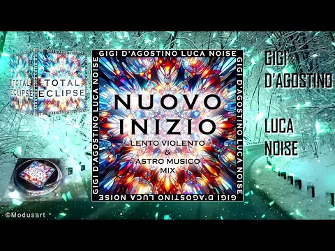 GIGI D’AGOSTINO & LUCA NOISE - NUOVO INIZIO (LENTO VIOLENTO & ASTRO MUSICO MIX)