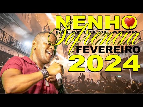 NENHO FALANDO DE AMOR 2024 -  NOVA SOFRENCIA PRA TOMAR UMA -  FEVEREIRO 2024