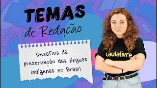 Temas de Redação | O desafio da preservação das línguas indígenas no Brasil