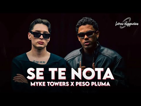 SE TE NOTA - MYKE TOWERS & PESO PLUMA [ Letra / Lyric ]