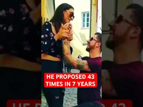 He proposed 43 times in 7 years