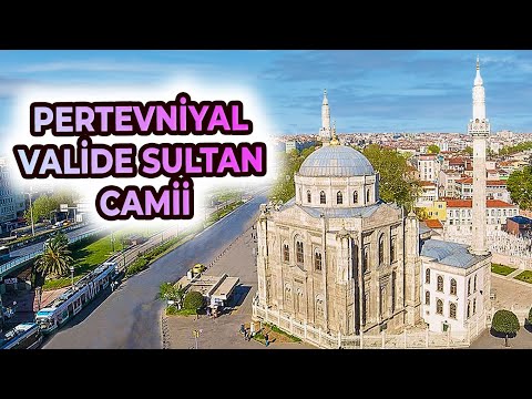 PERTEVNİYAL VALİDE SULTAN CAMİİ VE HİKAYESİ