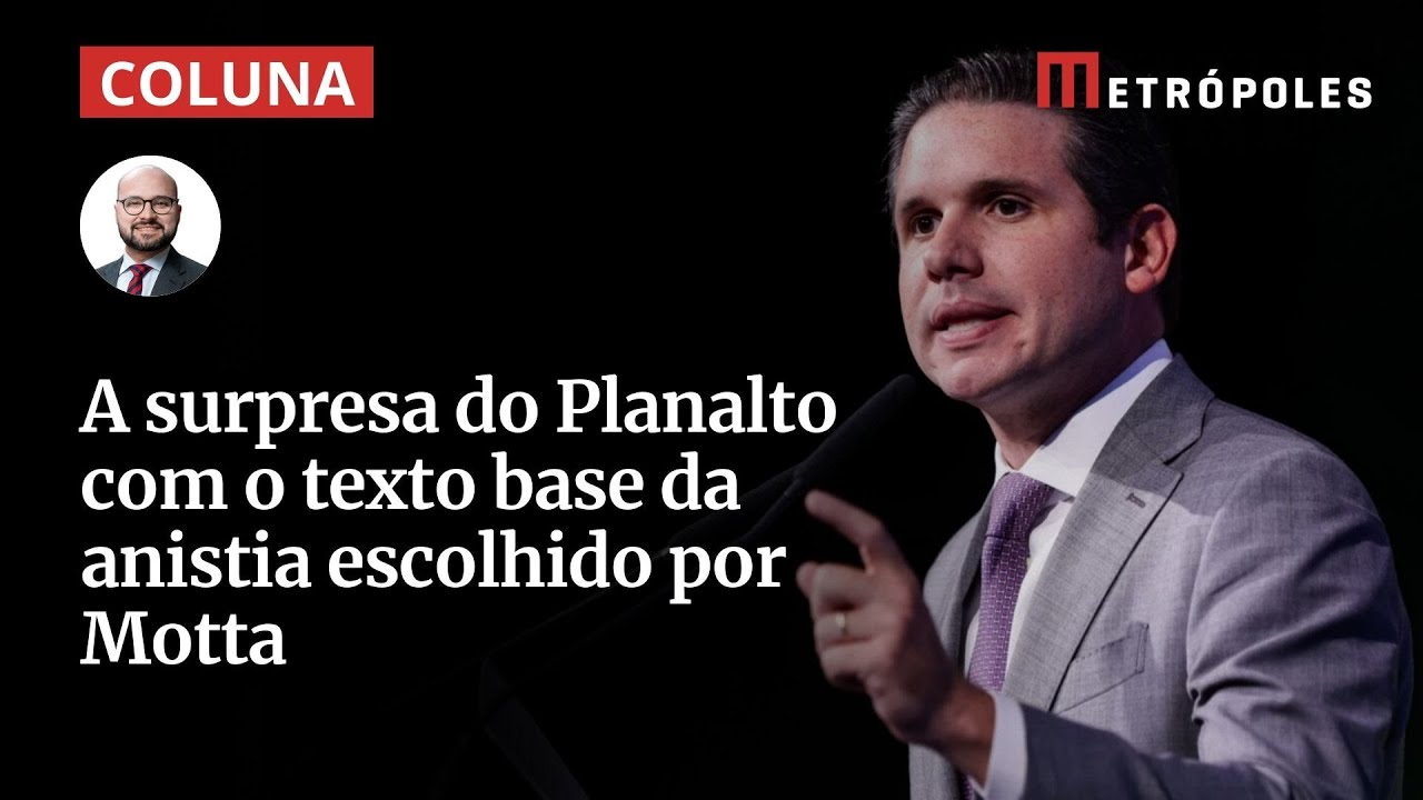 A surpresa do Planalto com o texto base da anistia escolhido por Motta