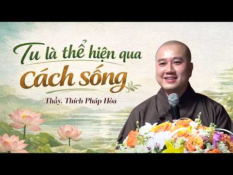 Tu là thể hiện qua cách sống - Thầy Thích Pháp Hòa