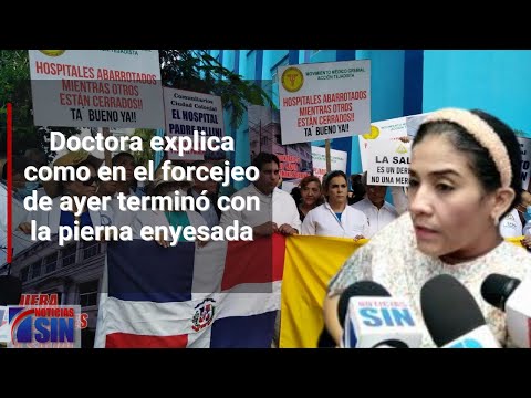 Doctora explica como en el forcejeo de ayer terminó con la pierna enyesada