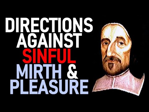 Governing the Passions 4: Directions Against Sinful Mirth & Pleasure - Puritan Richard Baxter