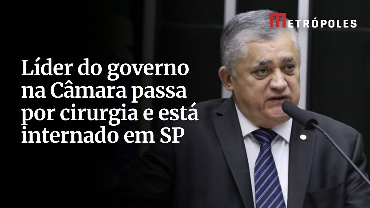 Líder do governo na Câmara passa por cirurgia e está internado em SP