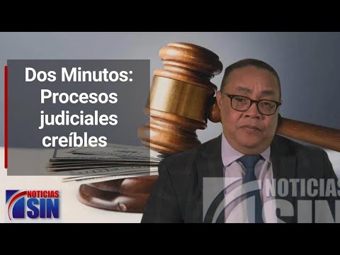 Dos Minutos: Procesos judiciales creíbles