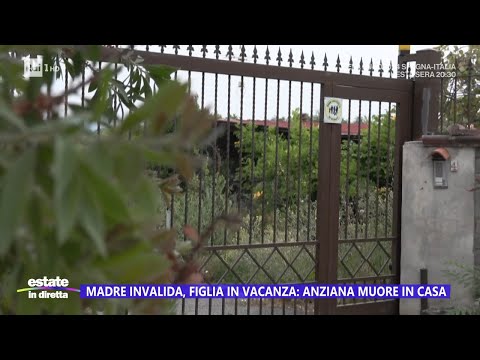 Anziana morta di stenti, indagata la figlia  - Estate in diretta 20/06/2024