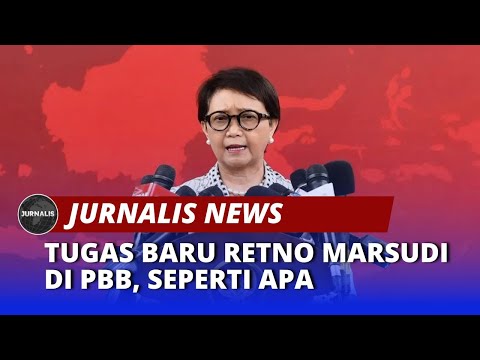 Tugas Baru Retno Marsudi di PBB, Seperti Apa？ - JURNALIS