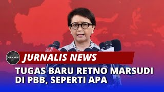 Tugas Baru Retno Marsudi di PBB, Seperti Apa？ - JURNALIS