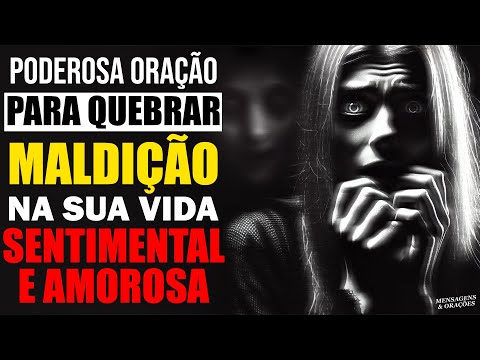 PODEROSA ORAÇÃO PARA QUEBRAR TODA MALDIÇÃO NA VIDA SENTIMENTAL