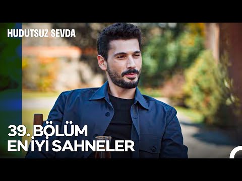 Hudutsuz Sevda 39. Bölüm Unutulmaz Sahneler