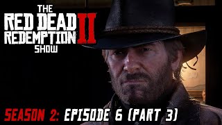 Season 2: Episode 6 - We Loved Once and True (Part 3) - The Red Dead Redemption 2 Show